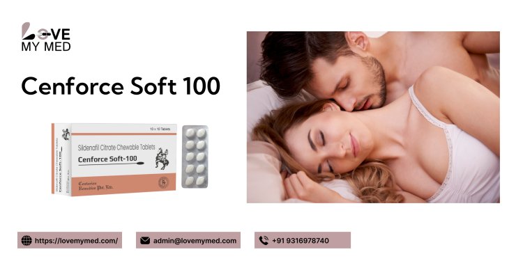 Cenforce Soft 100: Fast-Acting Sildenafil for ED Relief | lovemymed